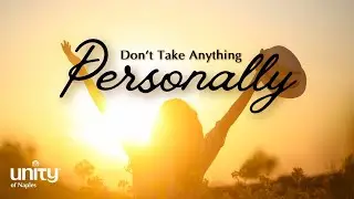 The Second Agreement: Don’t Take Anything Personally | Unity of Naples | Jeannine Hedberg, LUT