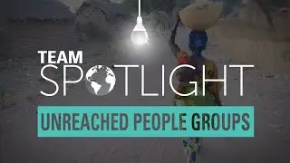 TEAM Spotlight: Unreached People Groups