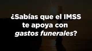 El IMSS te ayuda con gastos funerales - ¿Quieres saber cómo?