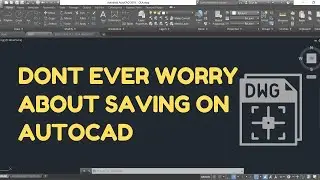 YOU MAY CHOOSE NOT TO SAVE ON AUTOCAD