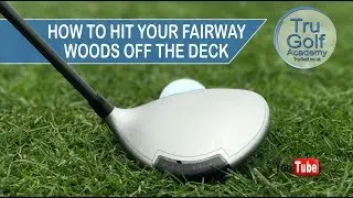 HOW TO HIT YOUR FAIRWAY WOODS OFF THE GROUND