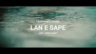 LAN E SAPE - JERRY KAMIT Versi EDM