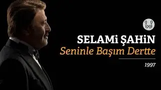 Selami Şahin - Seninle Başım Dertte (Official Audio)