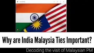 Why are India-Malaysia ties important? What is the significance of Malaysian PM's Visit?