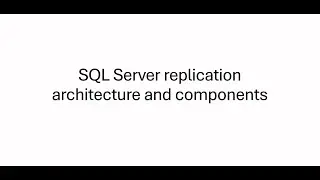 1. SQL Server replication architecture and components