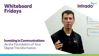 Whiteboard Fridays:  Investing in Communications as the Foundation of your Digital Transformation