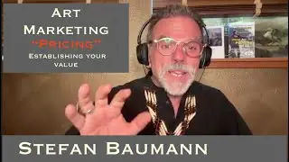 Art Marketing and Pricing with Stefan Baumann , Establishing your value and your value as an artist.