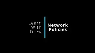 Kubernetes Network Policies | How to use them to ALLOW and DENY network traffic in your cluster