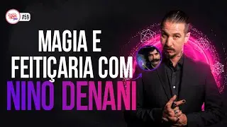 NINO DENANI | RITUAIS DE MAGIA E FEITIÇARIA | #59