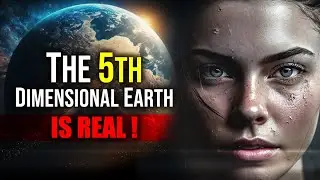The 5th Dimension, New Earth is Real! The Signs and Clues You Cannot Ignore