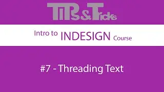 #7   Threading Text | Intro to InDesign Course