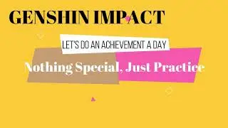 Genshin Impact Achievement - Nothing Special, Just Pratice (More Primogems for Us)