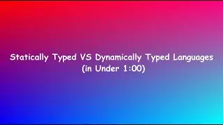 Static Versus Dynamic Typed Languages in Under One Minute.