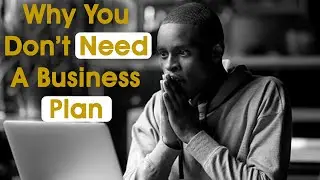 Why you don't need a Business Plan?