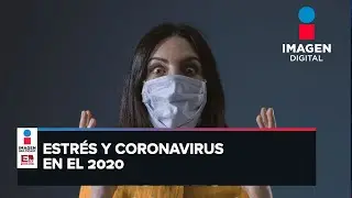 ¿Cómo tratar el estrés y la ansiedad por covid-19? I Imagen Digital