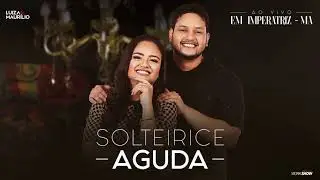 Luiza e Maurílio - Solteirice Aguda - Ao Vivo em Imperatriz