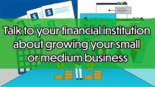 Talk to your financial institution about growing your small or medium business