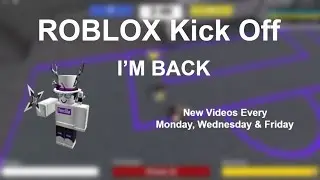 I'M BACK | ROBLOX KICK OFF