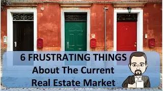 6 Frustrating Things About The Current Real Estate Market
