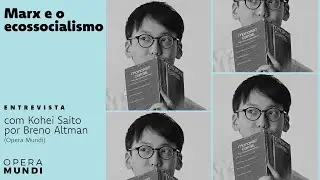 O que é ecossocialismo? | Kohei Saito | Opera Mundi