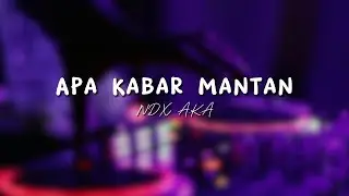 lirik lagu apa kabar mantan - ndx a.k.a