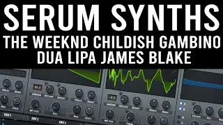 Serum Synth Presets The Weeknd Dua Lipa Childish Gambino James Blake Tutorial