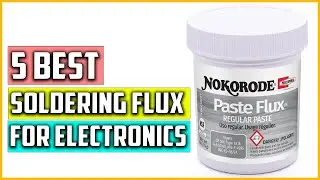 The 5 Best Soldering Flux for Electronics Reviews 2023
