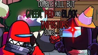 Friday Night Funkin' Mod: Double Kill but Red, Green n Black Impostor (Cover)