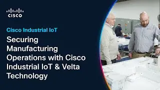 Securing Manufacturing Operations with Cisco Industrial IoT & Velta Technology