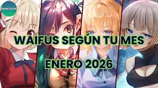 [Loquendo] Waifus Según Tu Mes de Nacimiento (Enero 2026)
