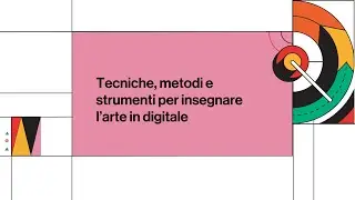 Tecniche, metodi e strumenti per insegnare l’arte in digitale