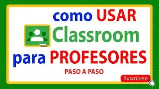 como UTILIZAR google CLASSROOM para PROFESORES 2020