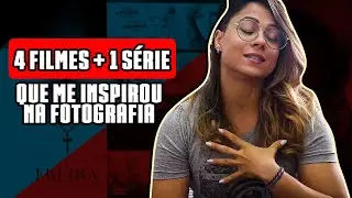 4 Filmes + 1 Série que me inspirou na fotografia