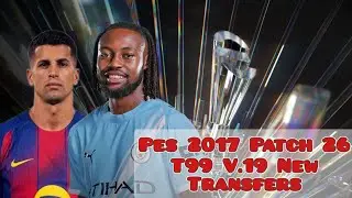 Pes 2017 Patch 26 T99 v.19 New Update Transfer