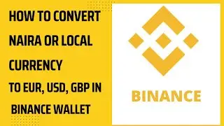How to convert Naira or any other local currency to USD, EUR PR GBP in Binance.