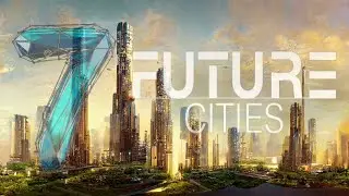 7 Mind-Blowing Future Cities | Future (English)