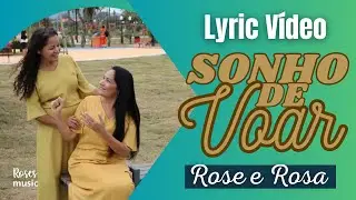Sonho de Voar |Lyric Vídeo| Rose e Rosa