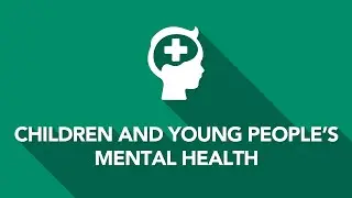 Children and Young People's Mental Health