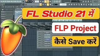 FL Studio 21 में FLP Project कैसे Save करें 2024 || How To Save FLP Project In FL Studio 21
