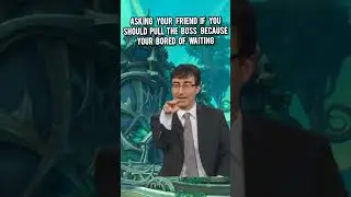 when your bored of waiting so you pull the boss I'm raid 