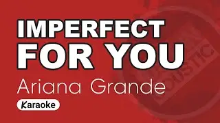 Ariana Grande - Imperfect For You (Karaoke with Lyrics)