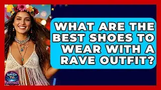 What Are The Best Shoes To Wear With A Rave Outfit? - We Go To Festivals