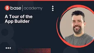 8base Academy - A Tour of the App Builder