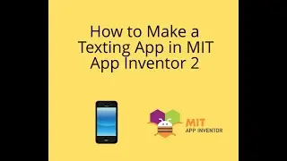How to Make a Texting App in MIT App Inventor 2