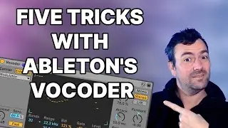 5 Easy Tricks for Crazy Sound Design using Ableton's Vocoder