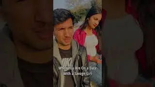 When you are on a date with a savage girl 