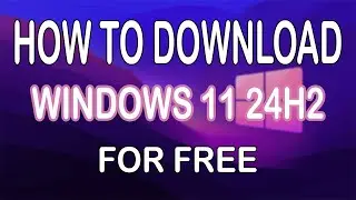 How To Download Windows 11 24h2 For Free
