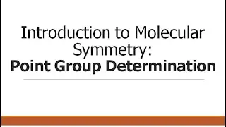Introduction to Molecular Symmetry (Part 3): Point Group Determination