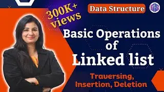 Lec-19: The Basic Operations of Linked List | Data Structure