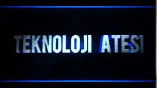 ---TEKNOLOJİ ATEŞİ--- İNTRO HAYIRLI OLSUN...